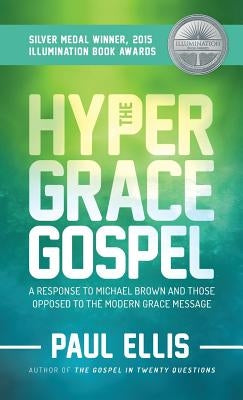 The Hyper-Grace Gospel by Ellis, Paul