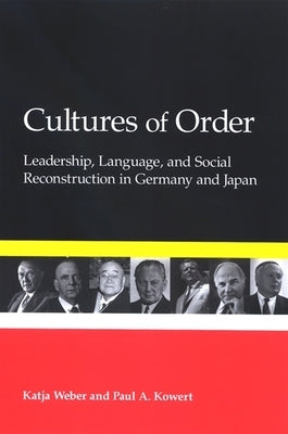 Cultures of Order: Leadership, Language, and Social Reconstruction in Germany and Japan by Weber, Katja