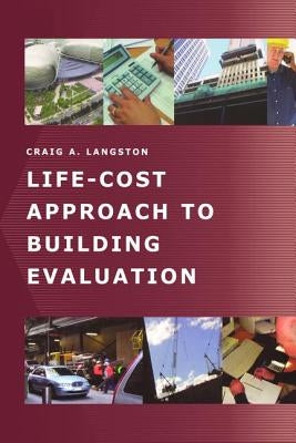 Life-Cost Approach to Building Evaluation by Langston, Craig