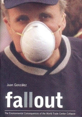 Fallout: The Environmental Consequences of the World Trade Center Collapse by Gonzalez, Juan