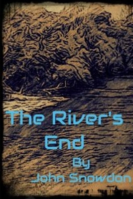 The River's End by Snowdon, John