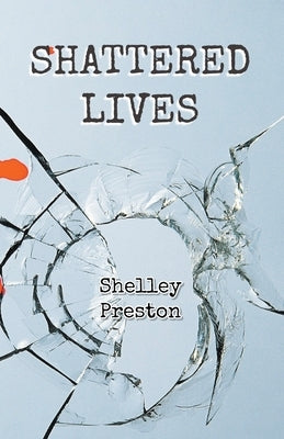 Shattered Lives by Preston, Shelley