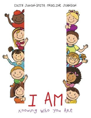 I Am: Knowing Who You Are by Juxon-Smith, Edith