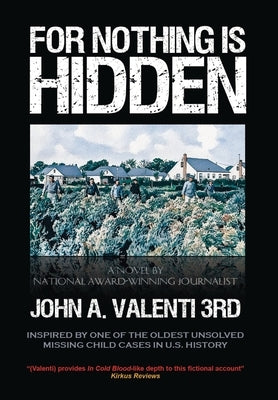 For Nothing Is Hidden: Inspired by One of the Oldest Unsolved Missing Child Cases in U.S. History by Valenti 3rd, John A.