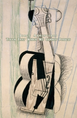Touch That Which We Cannot Possess by Armenteros, Jorge