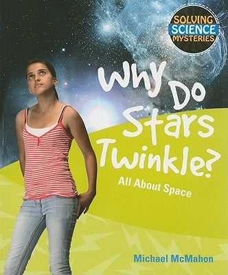 Why Do Stars Twinkle?: All about Space by McMahon, Michael