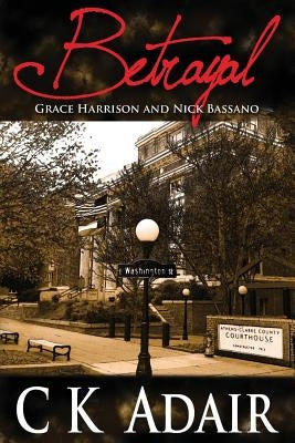 Betrayal: Grace Harrison and Nick Bassano by Adair, C. K.