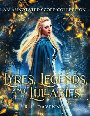 Lyres, Legends, and Lullabies: An Annotated Score Collection by Davennor, R. L.