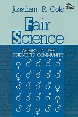 Fair Science: Women in the Scientific Community by Cole, Jonathan