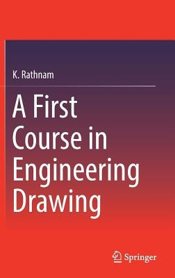 A First Course in Engineering Drawing by Rathnam, K.