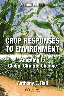 Crop Responses to Environment: Adapting to Global Climate Change, Second Edition by Hall, Anthony E.