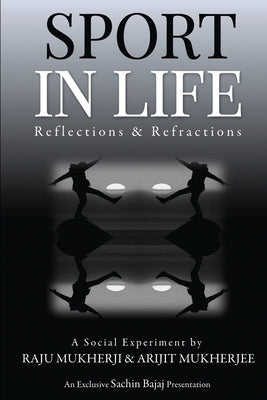 Sport in Life: Reflections & Refractions by Arijit Mukherjee