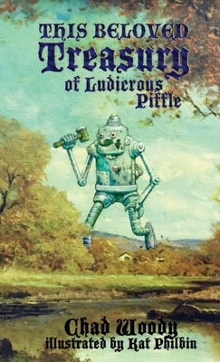 This Beloved Treasury of Ludicrous Piffle by Woody, Chad