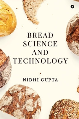 Bread Science and Technology by Nidhi Gupta