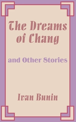 The Dreams of Chang and Other Stories by Bunin, Ivan