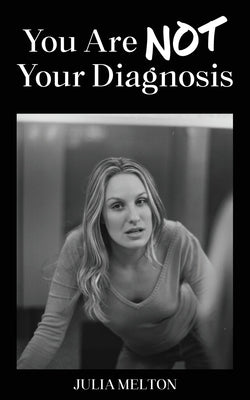 You Are Not Your Diagnosis by Melton, Julia