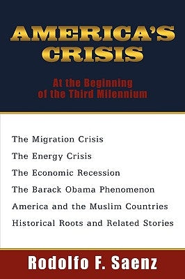America's Crisis: At the Beginning of the Third Milennium by Saenz, Rodolfo F.