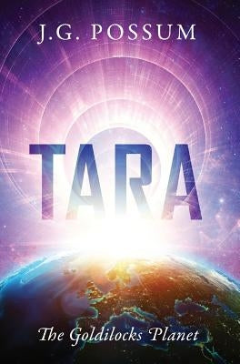 Tara: The Goldilocks Planet by Possum, J. G.