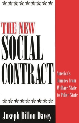 The New Social Contract: America's Journey from Welfare State to Police State by Davey, Joseph D.