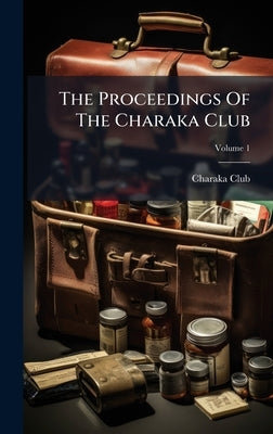 The Proceedings Of The Charaka Club by Club, Charaka