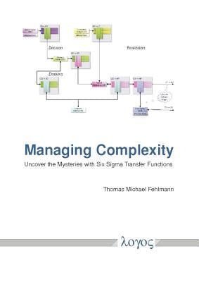 Managing Complexity: Uncover the Mysteries with Six SIGMA Transfer Functions by Fehlmann, Thomas Michael