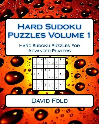 Hard Sudoku Puzzles Volume 1: Hard Sudoku Puzzles For Advanced Players by Fold, David
