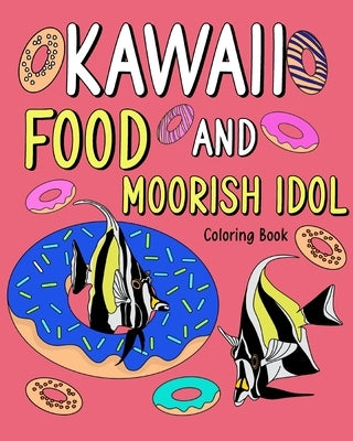 Kawaii Food and Moorish Idol Coloring Book: Activity Relaxation, Painting Menu Cute, and Animal Pictures Pages by Paperland