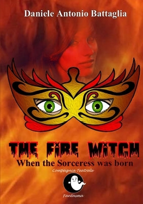 The Fire Witch - When the Sorceress was born by Battaglia, Daniele Antonio