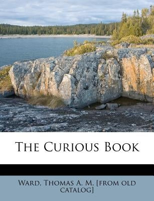The Curious Book by Ward, Thomas A. M.
