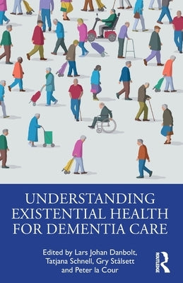 Understanding Existential Health for Dementia Care by Danbolt, Lars Johan