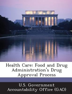 Health Care: Food and Drug Administration's Drug Approval Process by U. S. Government Accountability Office (