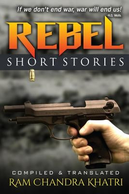 Rebel: Nepalese Short Stories by Khatri, Ram Chandra
