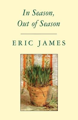 In Season, Out of Season by James, Eric