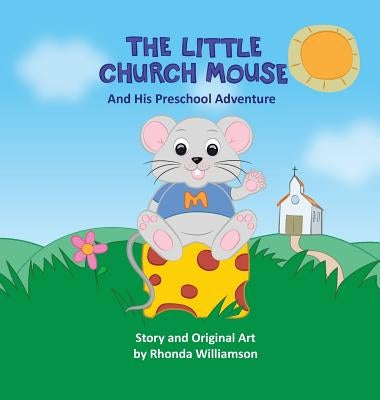 The Little Church Mouse and His Preschool Adventure by Williamson, Rhonda