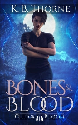 Bones & Blood by Thorne, K. B.