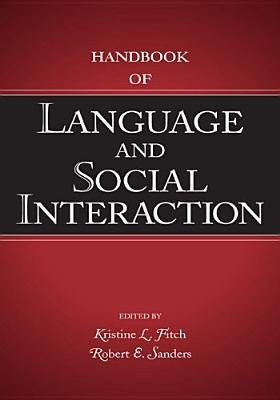 Handbook of Language and Social Interaction by Fitch, Kristine L.