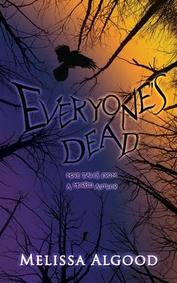 Everyone's Dead: More Tales from a Morbid Author by Algood, Melissa