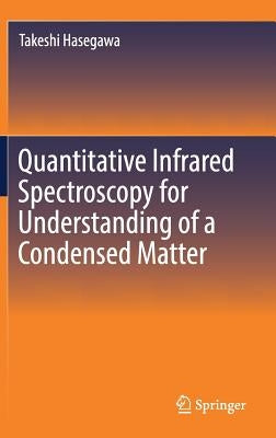 Quantitative Infrared Spectroscopy for Understanding of a Condensed Matter by Hasegawa, Takeshi