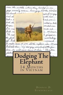 Dodging The Elephant: 14 Months in Vietnam by Sunderlage, Dennis D.