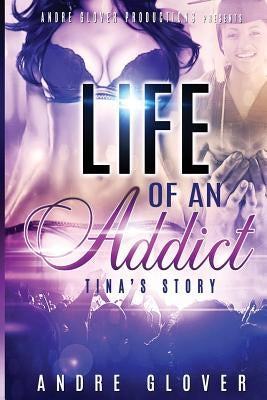 Tina's Story Life of an Addict by Glover, Andre