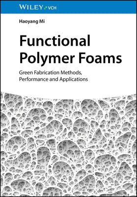 Functional Polymer Foams by Mi, Haoyang