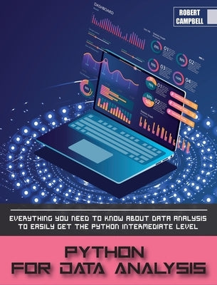 Python for Data Analysis: Everything you Need to Know About Data Analysis to Easily Get the Python Intermediate Level. by Campbell, Robert