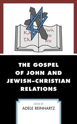 The Gospel of John and Jewish-Christian Relations by Reinhartz, Adele