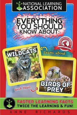 Everything You Should Know About Wildcats and Birds of Prey by Richards, Anne