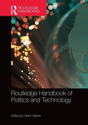 Routledge Handbook of Politics and Technology by Hilpert, Ulrich