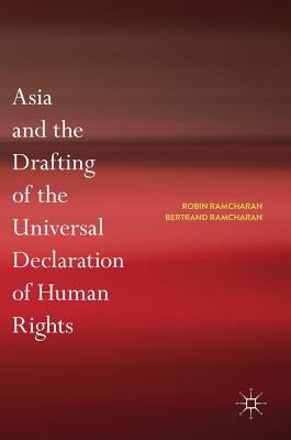 Asia and the Drafting of the Universal Declaration of Human Rights by Ramcharan, Robin