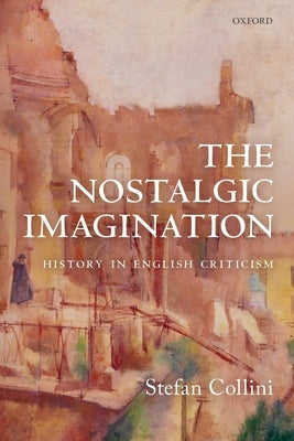 The Nostalgic Imagination: History in English Criticism by Collini, Stefan