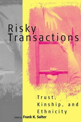 Risky Transactions: Trust, Kinship and Ethnicity by Salter, Frank K.