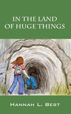 In the Land of Huge Things by Best, Hannah L.