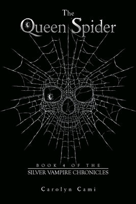 The Queen Spider: Book 4 of the Silver Vampire Chronicles by Cami, Carolyn
